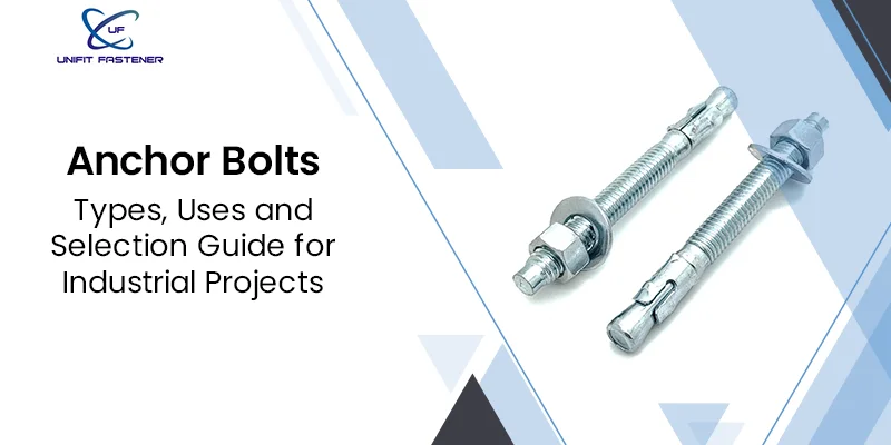 Anchor Bolts: Types, Uses and Selection Guide for Industrial Projects
